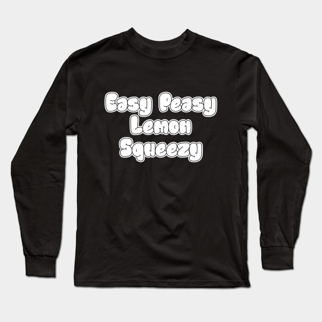 Easy Peasy Lemon Squeezy Long Sleeve T-Shirt by TTirex